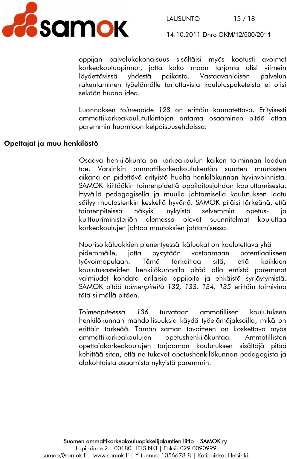 Erityisesti ammattikorkeakoulututkintojen antama osaaminen pitää ottaa paremmin huomioon kelpoisuusehdoissa. Osaava henkilökunta on korkeakoulun kaiken toiminnan laadun tae.