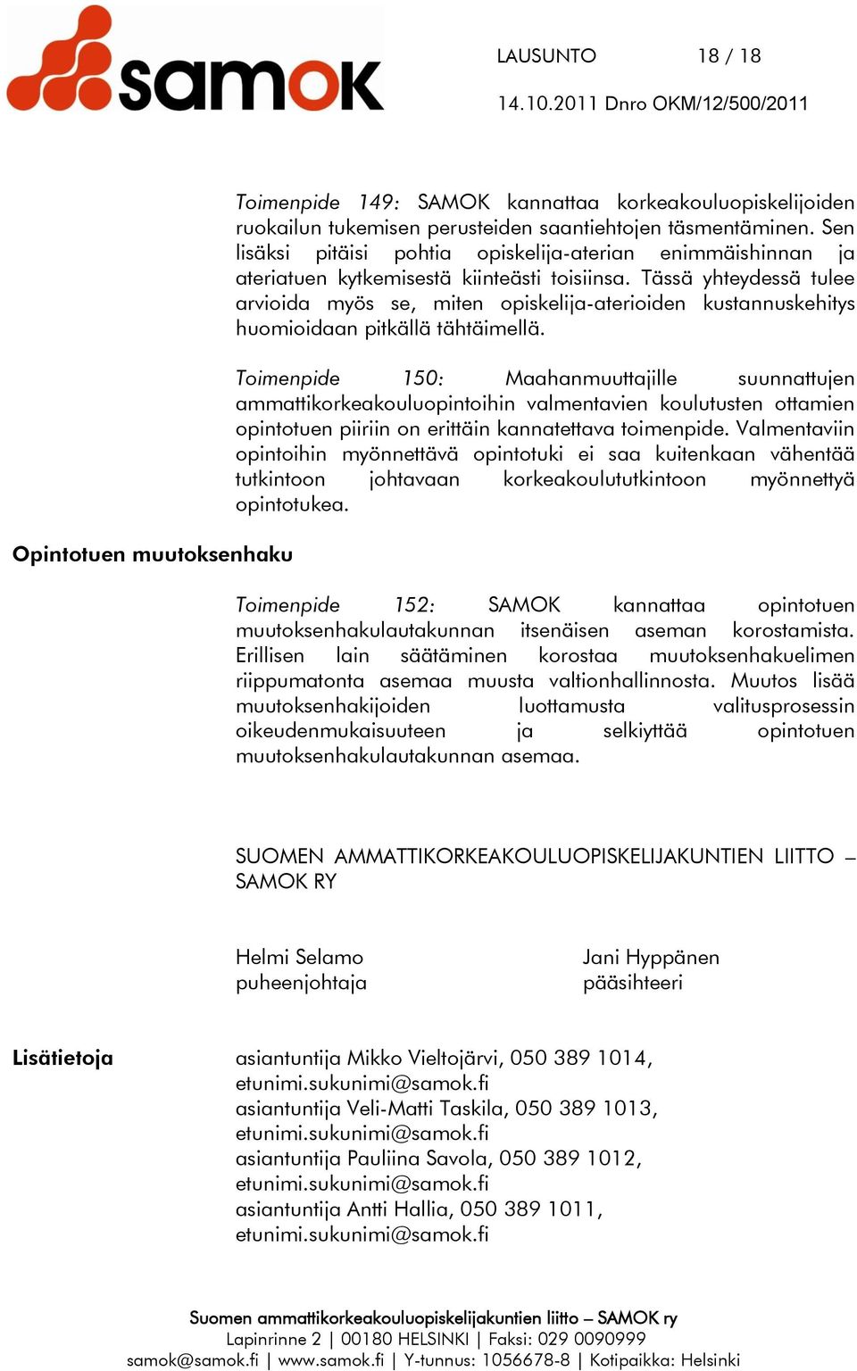 Tässä yhteydessä tulee arvioida myös se, miten opiskelija-aterioiden kustannuskehitys huomioidaan pitkällä tähtäimellä.