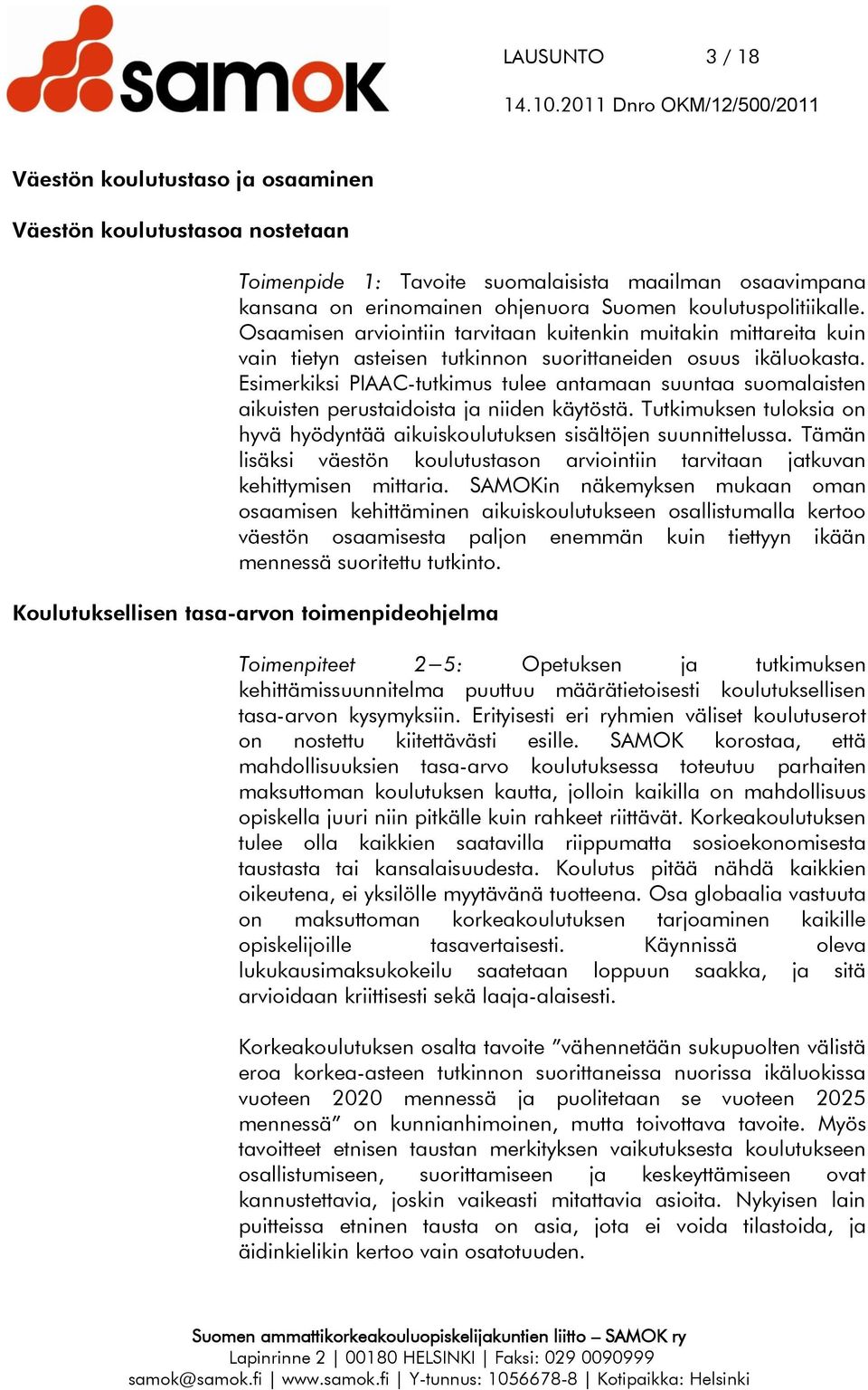 Esimerkiksi PIAAC-tutkimus tulee antamaan suuntaa suomalaisten aikuisten perustaidoista ja niiden käytöstä. Tutkimuksen tuloksia on hyvä hyödyntää aikuiskoulutuksen sisältöjen suunnittelussa.