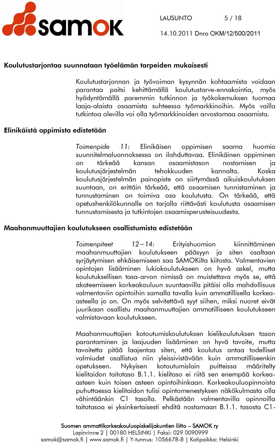 Myös vailla tutkintoa olevilla voi olla työmarkkinoiden arvostamaa osaamista. Toimenpide 11: Elinikäisen oppimisen saama huomio suunnitelmaluonnoksessa on ilahduttavaa.