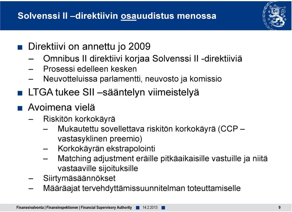 korkokäyrä Mukautettu sovellettava riskitön korkokäyrä (CCP vastasyklinen preemio) Korkokäyrän ekstrapolointi Matching adjustment