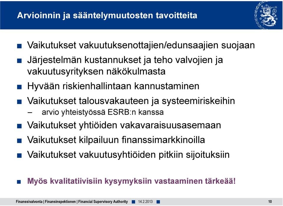 systeemiriskeihin arvio yhteistyössä ESRB:n kanssa Vaikutukset yhtiöiden vakavaraisuusasemaan Vaikutukset kilpailuun