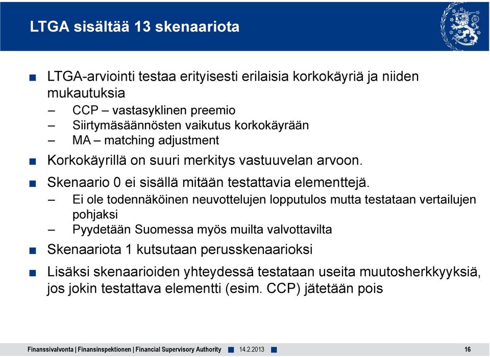 Ei ole todennäköinen neuvottelujen lopputulos mutta testataan vertailujen pohjaksi Pyydetään Suomessa myös muilta valvottavilta Skenaariota 1 kutsutaan