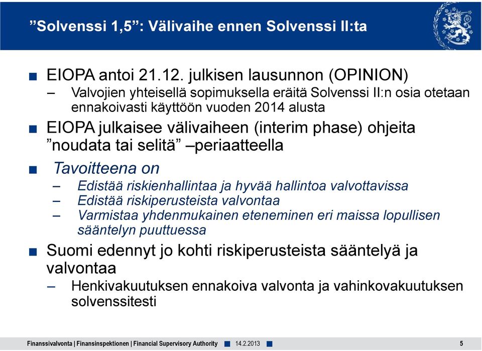 välivaiheen (interim phase) ohjeita noudata tai selitä periaatteella Tavoitteena on Edistää riskienhallintaa ja hyvää hallintoa valvottavissa Edistää