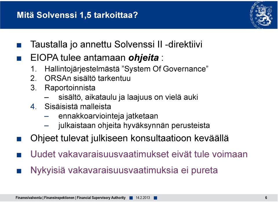 Raportoinnista sisältö, aikataulu ja laajuus on vielä auki 4.