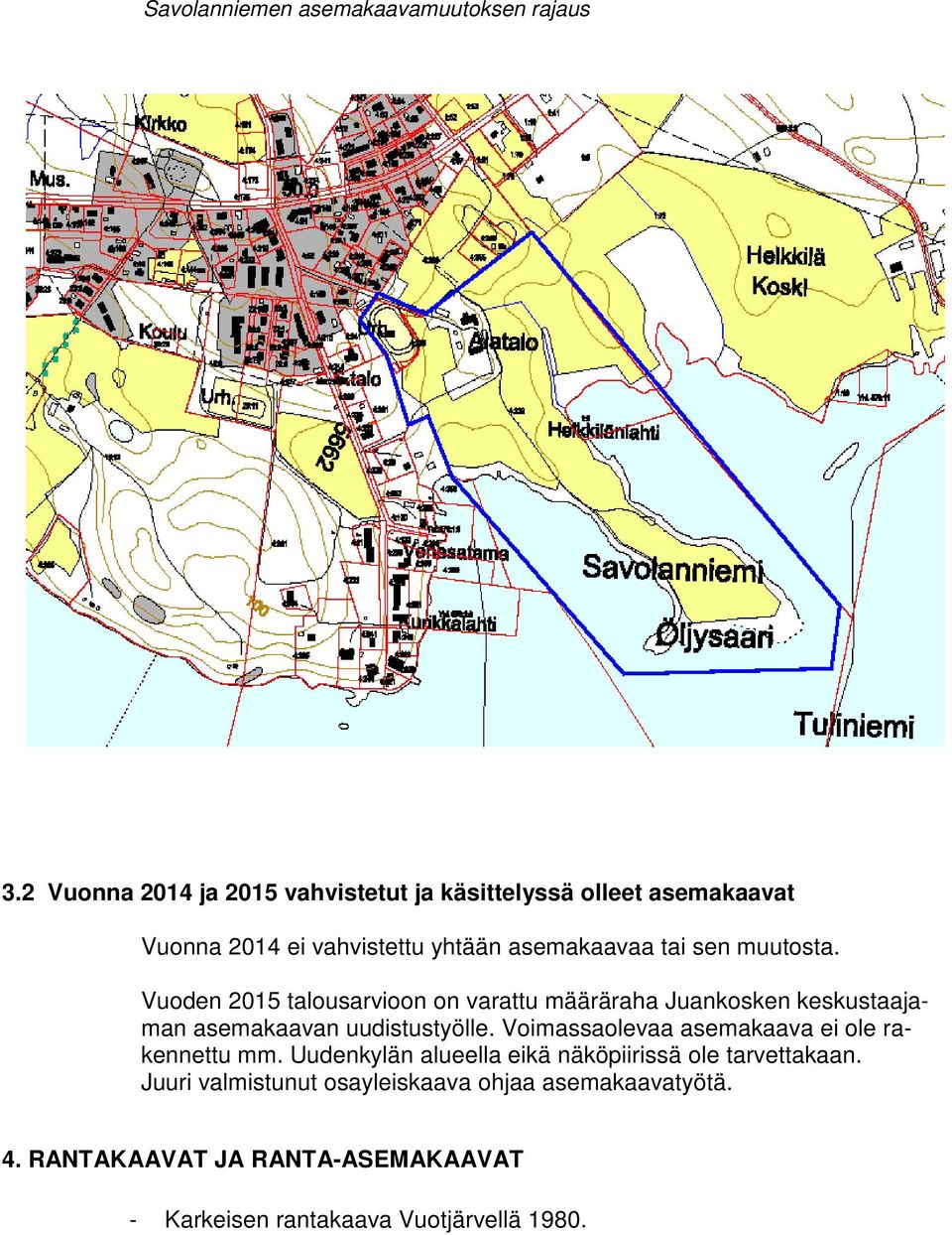 muutosta. Vuoden 2015 talousarvioon on varattu määräraha Juankosken keskustaajaman asemakaavan uudistustyölle.