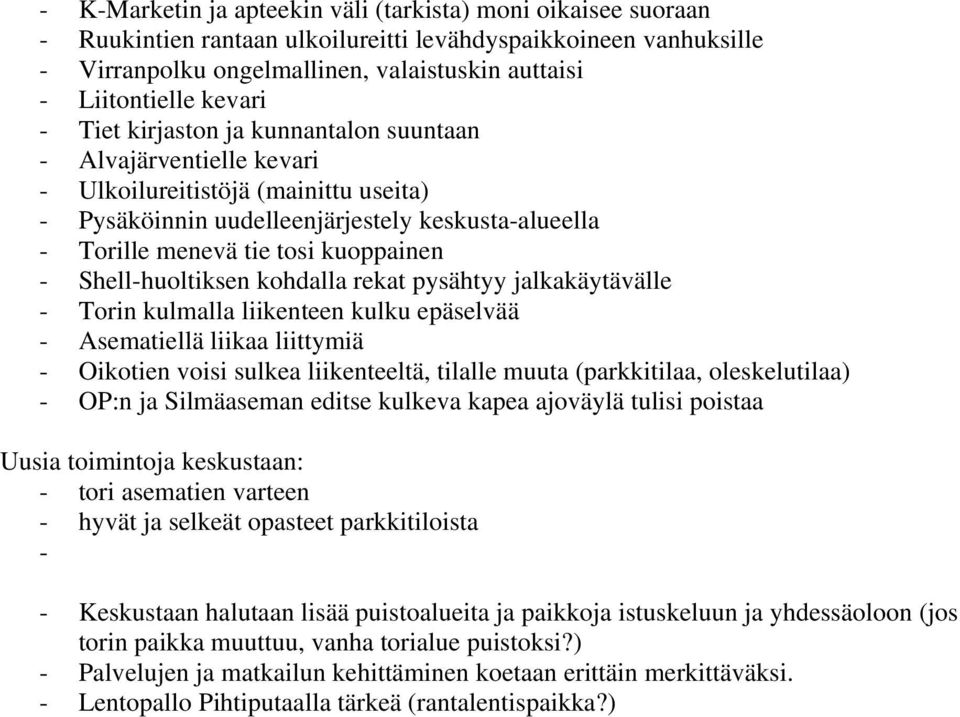 kuoppainen - Shell-huoltiksen kohdalla rekat pysähtyy jalkakäytävälle - Torin kulmalla liikenteen kulku epäselvää - Asematiellä liikaa liittymiä - Oikotien voisi sulkea liikenteeltä, tilalle muuta