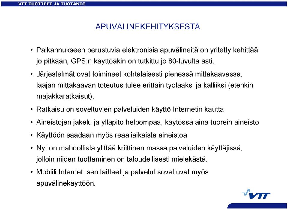 Ratkaisu on soveltuvien palveluiden käyttö Internetin kautta Aineistojen jakelu ja ylläpito helpompaa, käytössä aina tuorein aineisto Käyttöön saadaan myös reaaliaikaista