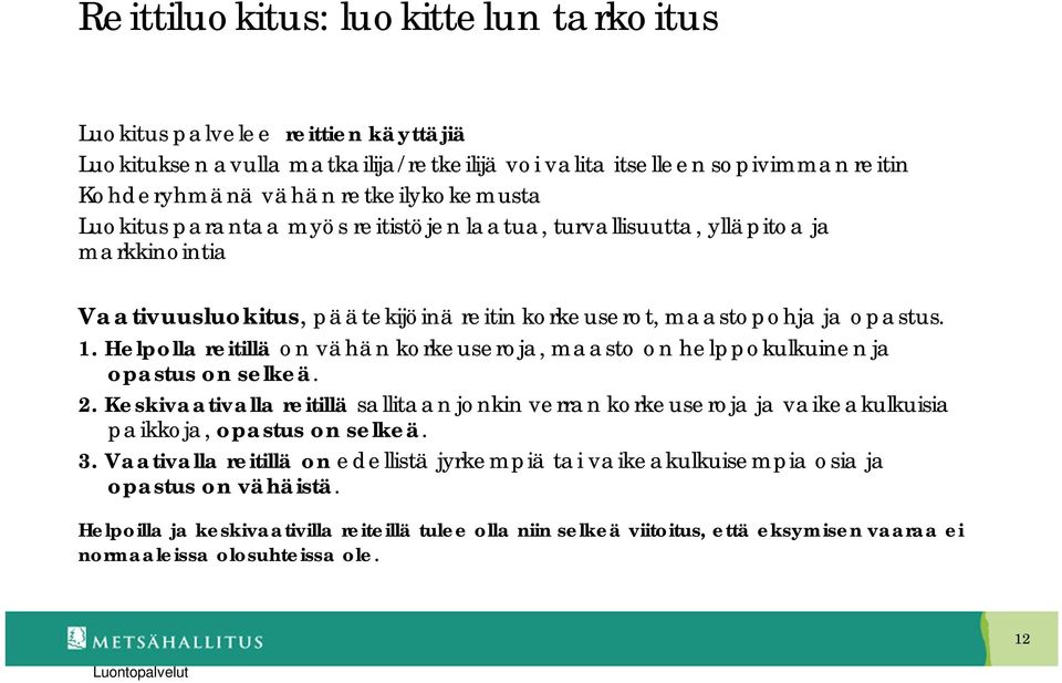 Helpolla reitillä on vähän korkeuseroja, maasto on helppokulkuinen ja opastus on selkeä. 2.