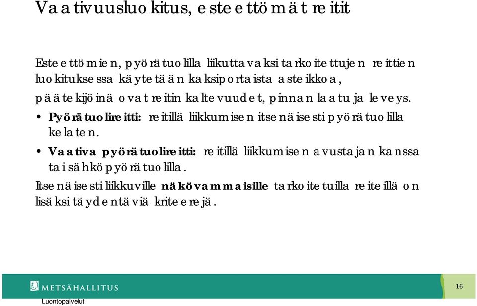 Pyörätuolireitti: reitillä liikkumisen itsenäisesti pyörätuolilla kelaten.