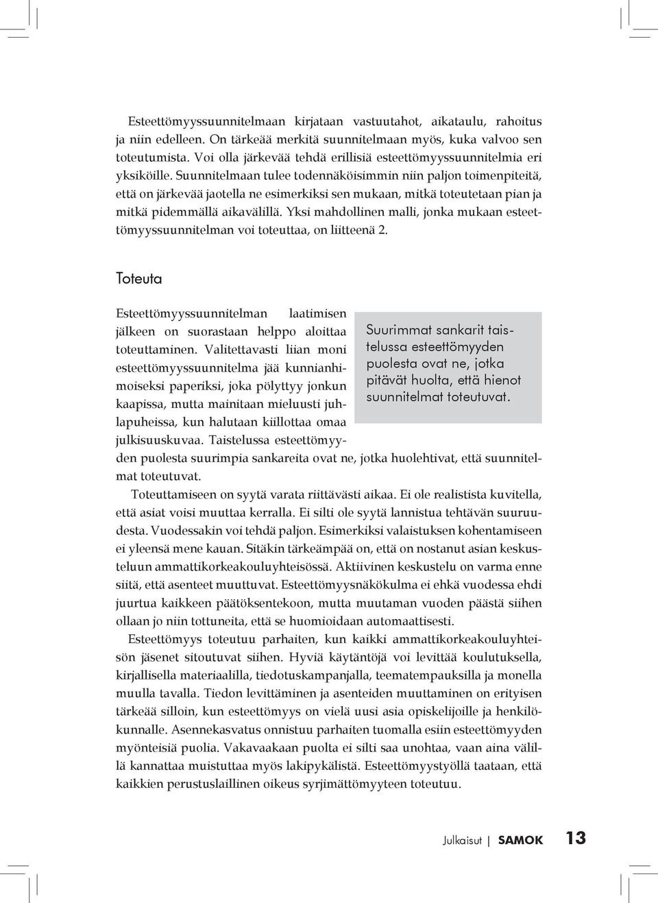 Suunnitelmaan tulee todennäköisimmin niin paljon toimenpiteitä, että on järkevää jaotella ne esimerkiksi sen mukaan, mitkä toteutetaan pian ja mitkä pidemmällä aikavälillä.