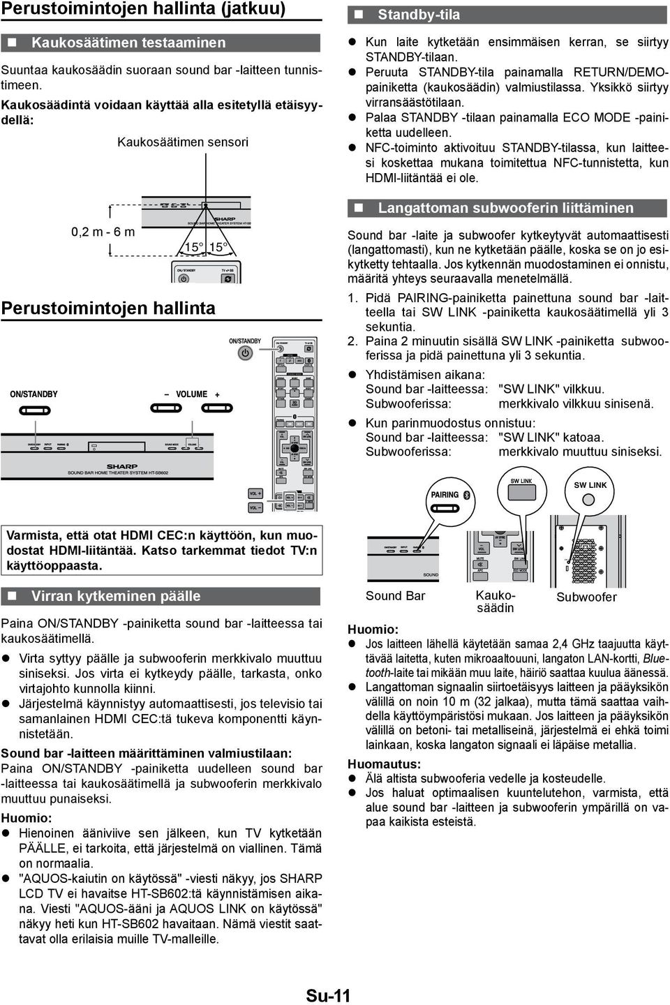 STANDBY-tilaan. z Peruuta STANDBY-tila painamalla RETURN/DEMOpainiketta (kaukosäädin) valmiustilassa. Yksikkö siirtyy virransäästötilaan.