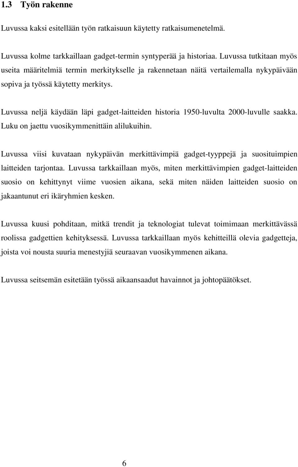 Luvussa neljä käydään läpi gadget-laitteiden historia 1950-luvulta 2000-luvulle saakka. Luku on jaettu vuosikymmenittäin alilukuihin.