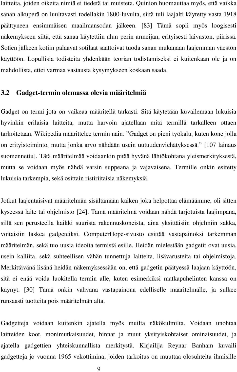 [83] Tämä sopii myös loogisesti näkemykseen siitä, että sanaa käytettiin alun perin armeijan, erityisesti laivaston, piirissä.