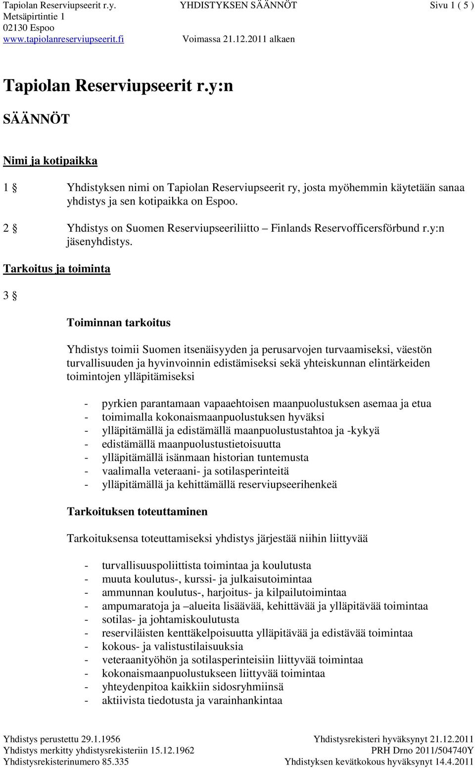 2 Yhdistys on Suomen Reserviupseeriliitto Finlands Reservofficersförbund r.y:n jäsenyhdistys.