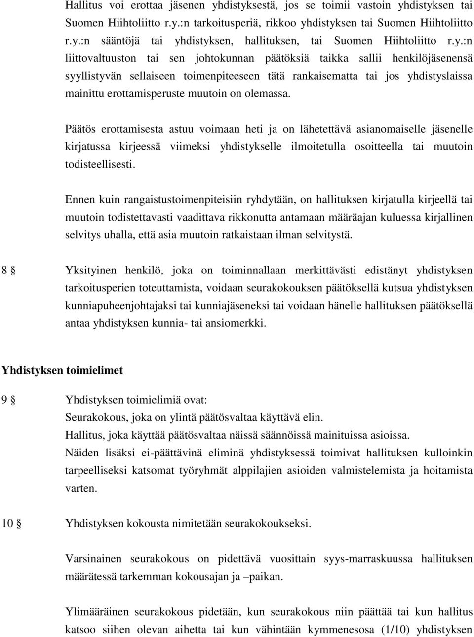 on olemassa. Päätös erottamisesta astuu voimaan heti ja on lähetettävä asianomaiselle jäsenelle kirjatussa kirjeessä viimeksi yhdistykselle ilmoitetulla osoitteella tai muutoin todisteellisesti.