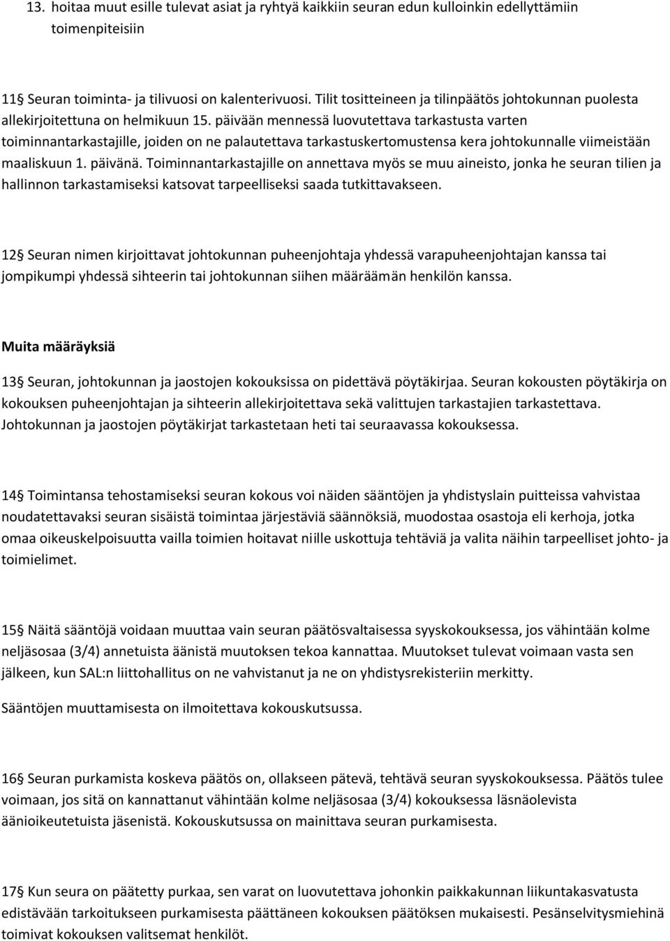 päivään mennessä luovutettava tarkastusta varten toiminnantarkastajille, joiden on ne palautettava tarkastuskertomustensa kera johtokunnalle viimeistään maaliskuun 1. päivänä.