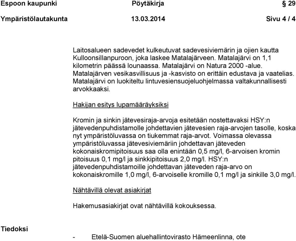 Matalajärvi on luokiteltu lintuvesiensuojeluohjelmassa valtakunnallisesti arvokkaaksi.