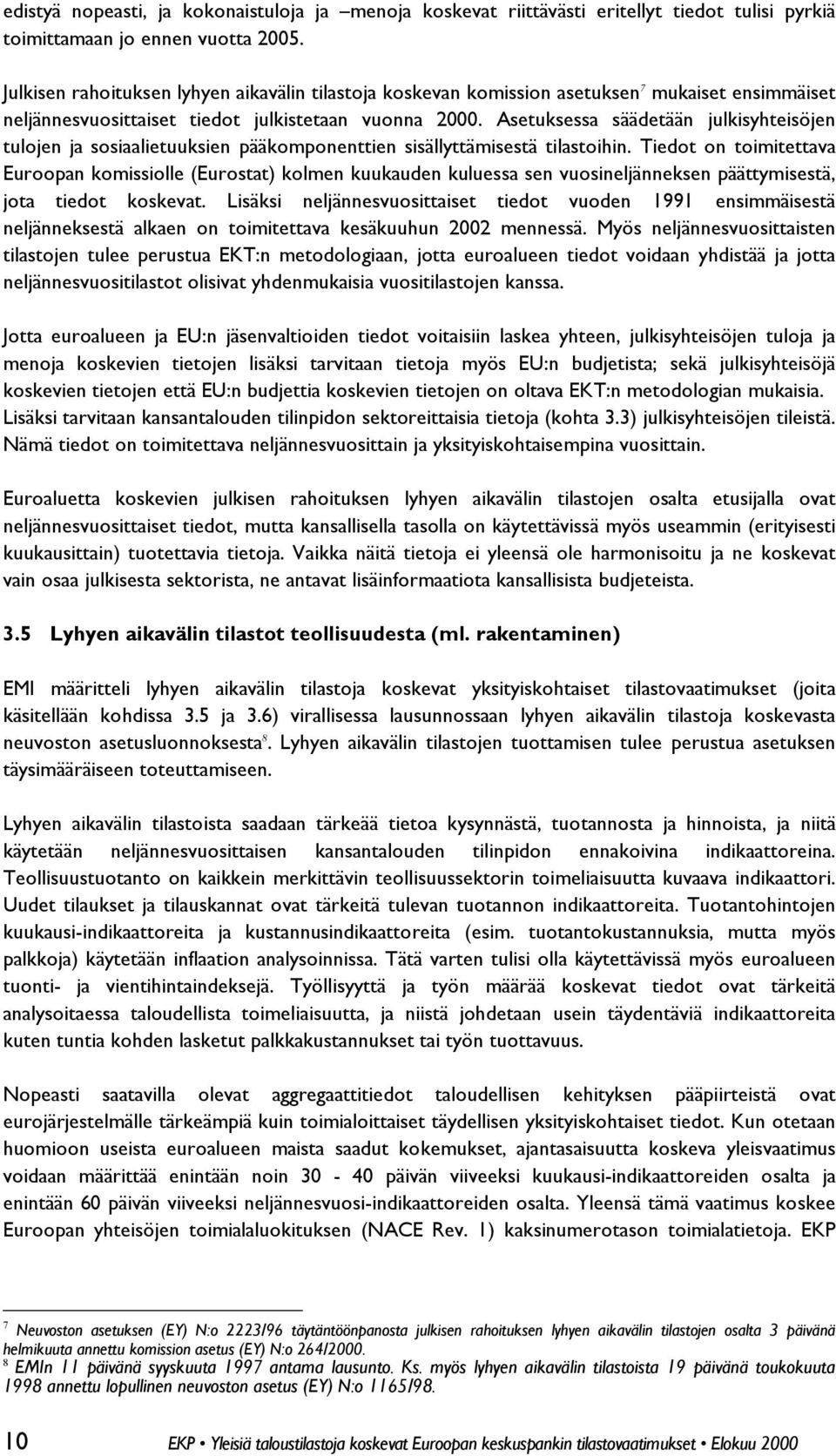 Asetuksessa säädetään julkisyhteisöjen tulojen ja sosiaalietuuksien pääkomponenttien sisällyttämisestä tilastoihin.