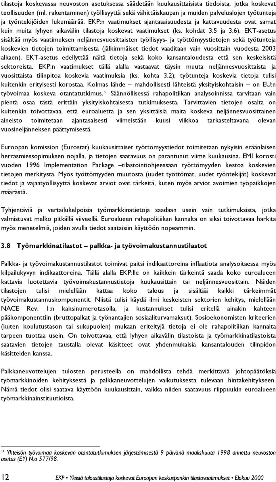 EKP:n vaatimukset ajantasaisuudesta ja kattavuudesta ovat samat kuin muita lyhyen aikavälin tilastoja koskevat vaatimukset (ks. kohdat 3.5 ja 3.6).