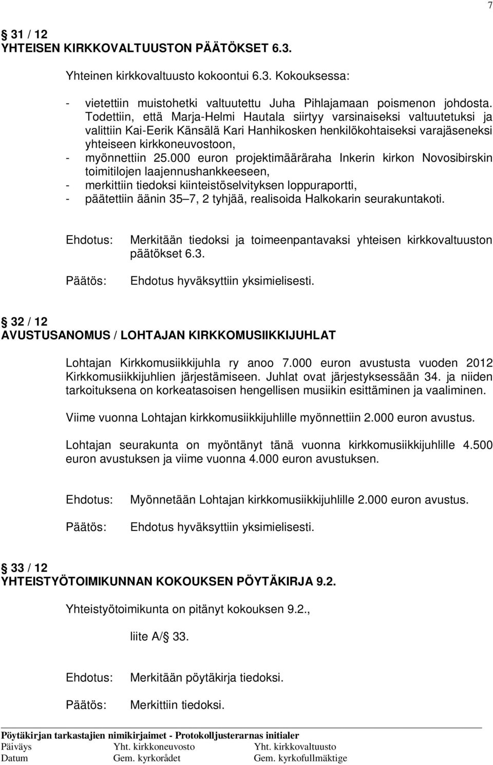 000 euron projektimääräraha Inkerin kirkon Novosibirskin toimitilojen laajennushankkeeseen, - merkittiin tiedoksi kiinteistöselvityksen loppuraportti, - päätettiin äänin 35 7, 2 tyhjää, realisoida