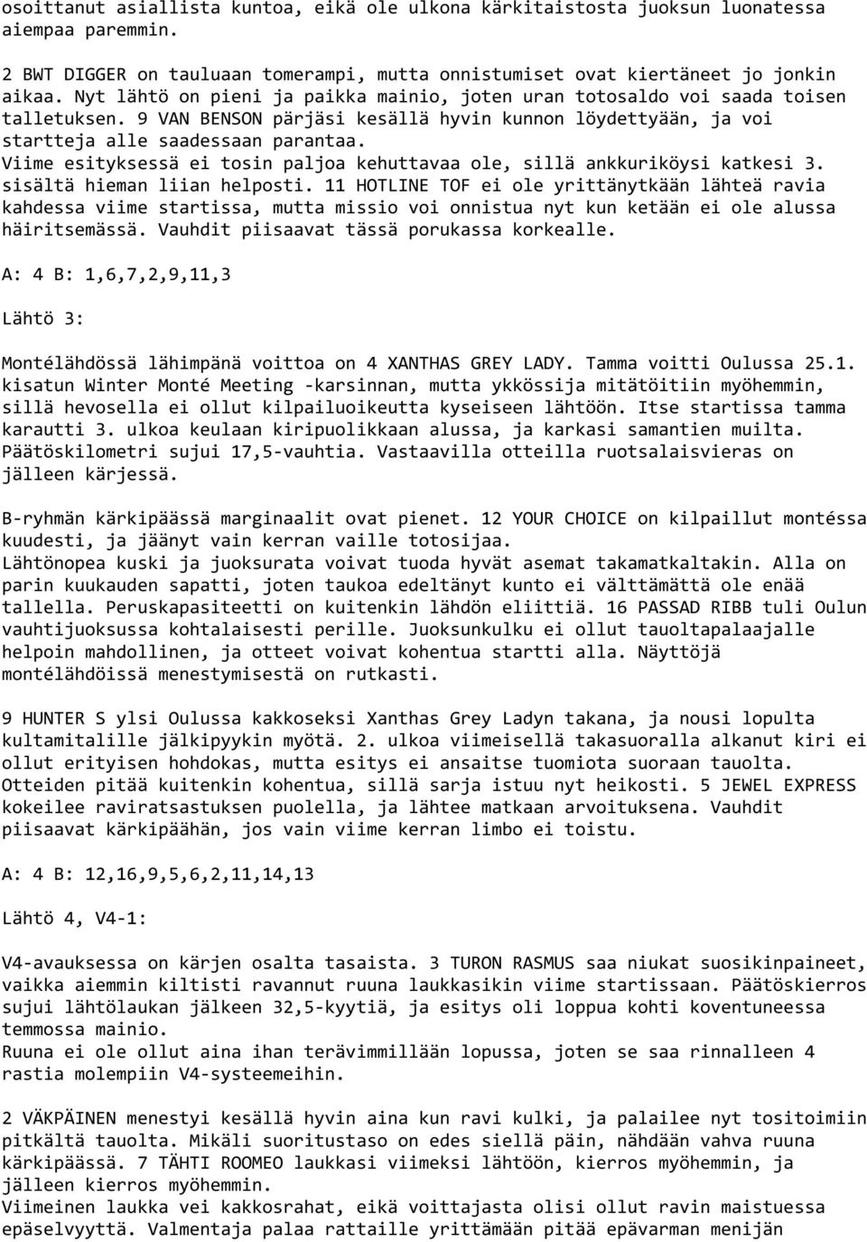Viime esityksessä ei tosin paljoa kehuttavaa ole, sillä ankkuriköysi katkesi 3. sisältä hieman liian helposti.