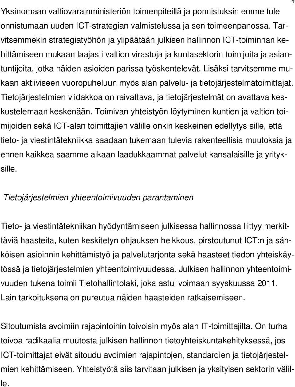 parissa työskentelevät. Lisäksi tarvitsemme mukaan aktiiviseen vuoropuheluun myös alan palvelu- ja tietojärjestelmätoimittajat.