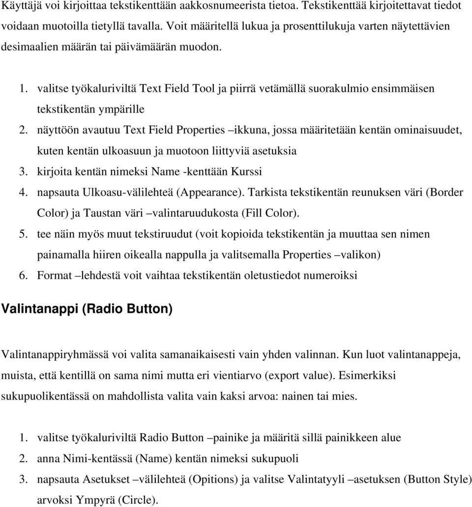 valitse työkaluriviltä Text Field Tool ja piirrä vetämällä suorakulmio ensimmäisen tekstikentän ympärille 2.