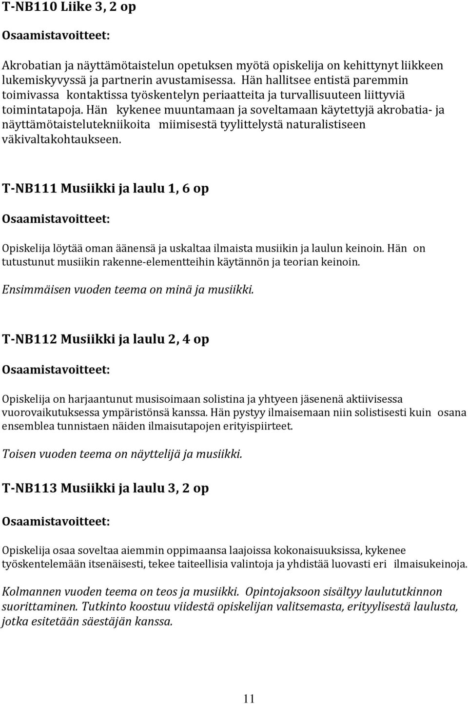 Hän kykenee muuntamaan ja soveltamaan käytettyjä akrobatia- ja näyttämötaistelutekniikoita miimisestä tyylittelystä naturalistiseen väkivaltakohtaukseen.