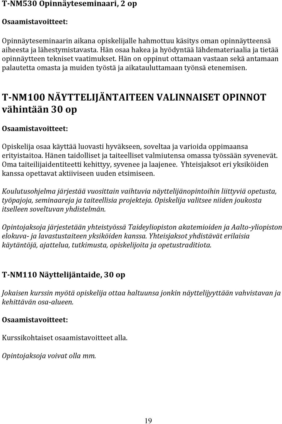 Hän on oppinut ottamaan vastaan sekä antamaan palautetta omasta ja muiden työstä ja aikatauluttamaan työnsä etenemisen.