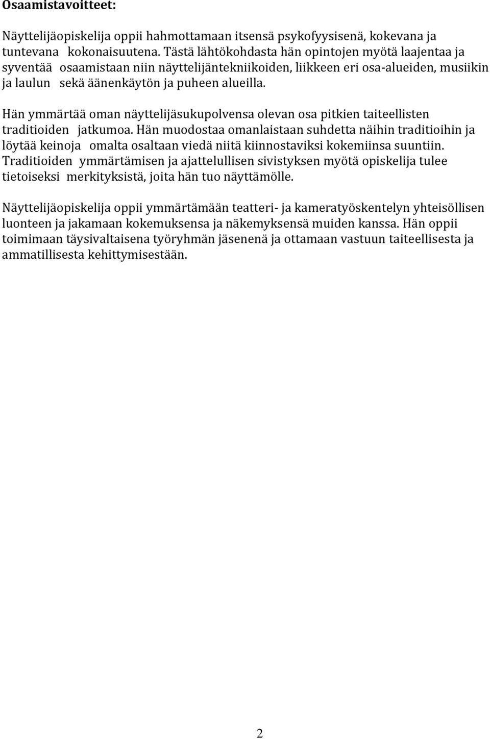 Hän ymmärtää oman näyttelijäsukupolvensa olevan osa pitkien taiteellisten traditioiden jatkumoa.
