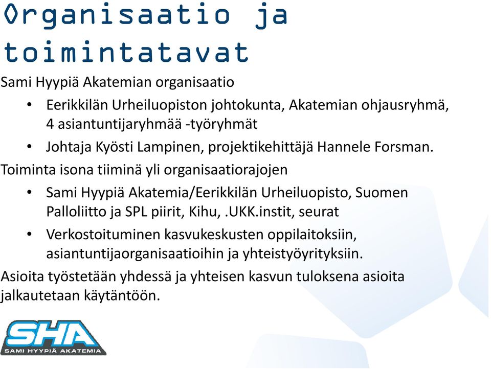 Toiminta isona tiiminä yli organisaatiorajojen Sami Hyypiä Akatemia/Eerikkilän Urheiluopisto, Suomen Palloliitto ja SPL piirit, Kihu,.UKK.