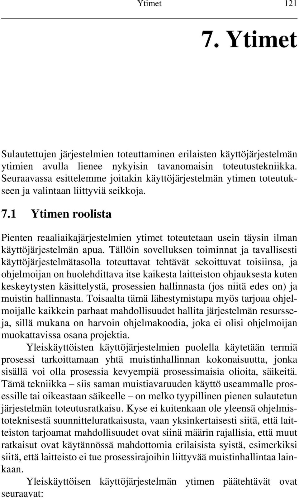 1 Ytimen roolista Pienten reaaliaikajärjestelmien ytimet toteutetaan usein täysin ilman käyttöjärjestelmän apua.