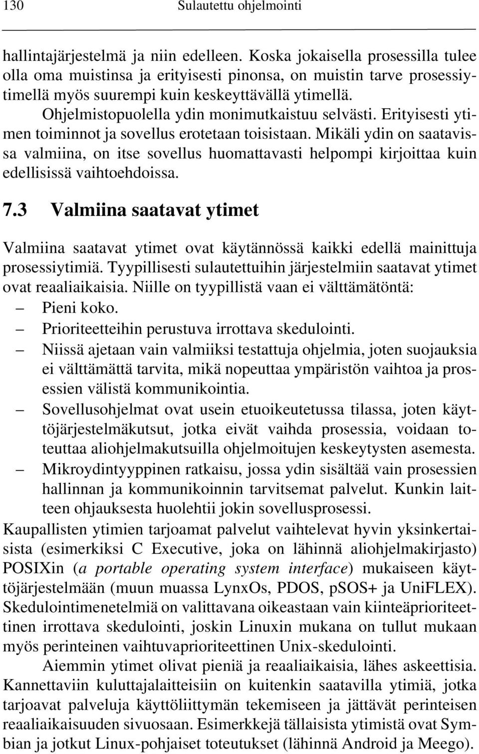 Ohjelmistopuolella ydin monimutkaistuu selvästi. Erityisesti ytimen toiminnot ja sovellus erotetaan toisistaan.