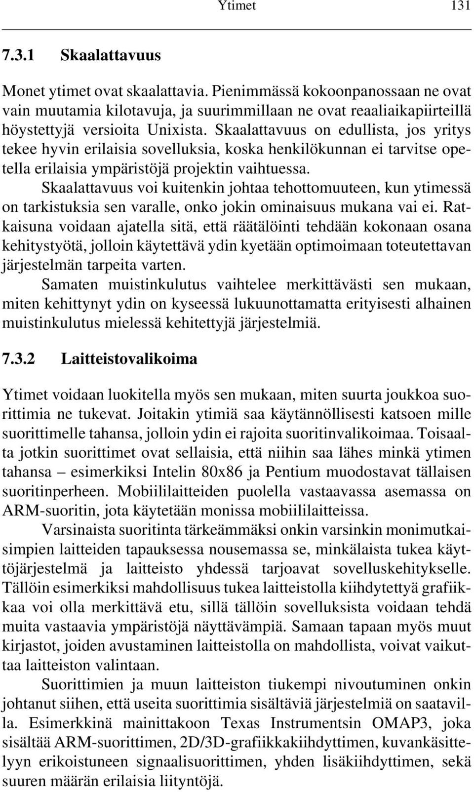 Skaalattavuus on edullista, jos yritys tekee hyvin erilaisia sovelluksia, koska henkilökunnan ei tarvitse opetella erilaisia ympäristöjä projektin vaihtuessa.