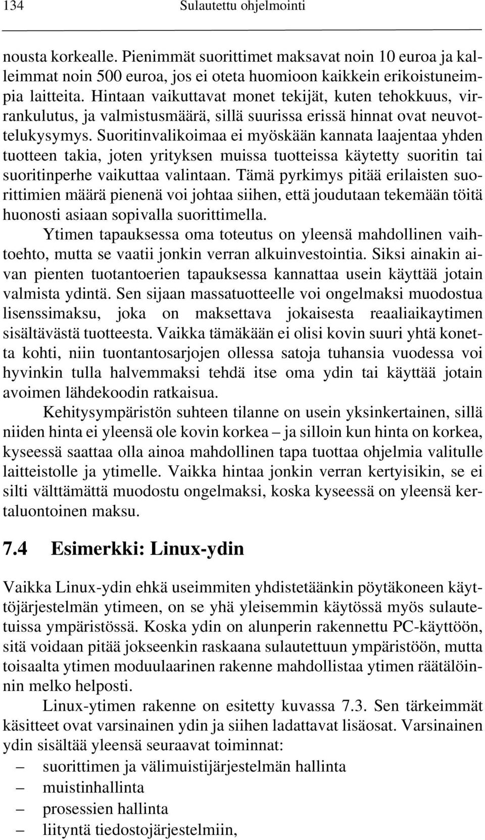 Suoritinvalikoimaa ei myöskään kannata laajentaa yhden tuotteen takia, joten yrityksen muissa tuotteissa käytetty suoritin tai suoritinperhe vaikuttaa valintaan.