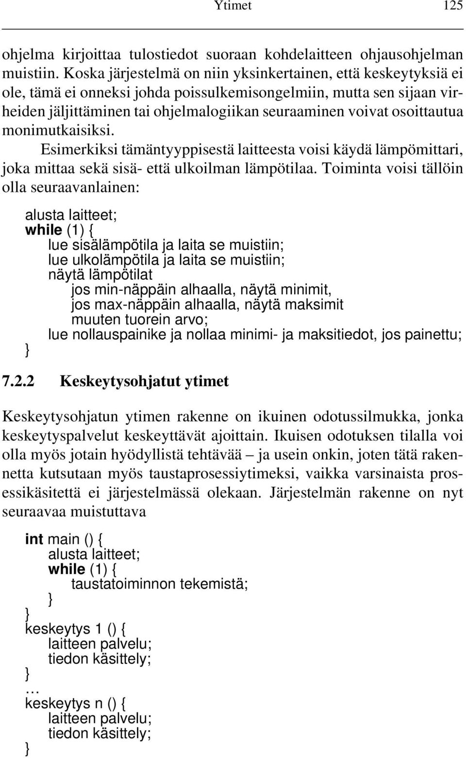 osoittautua monimutkaisiksi. Esimerkiksi tämäntyyppisestä laitteesta voisi käydä lämpömittari, joka mittaa sekä sisä- että ulkoilman lämpötilaa.