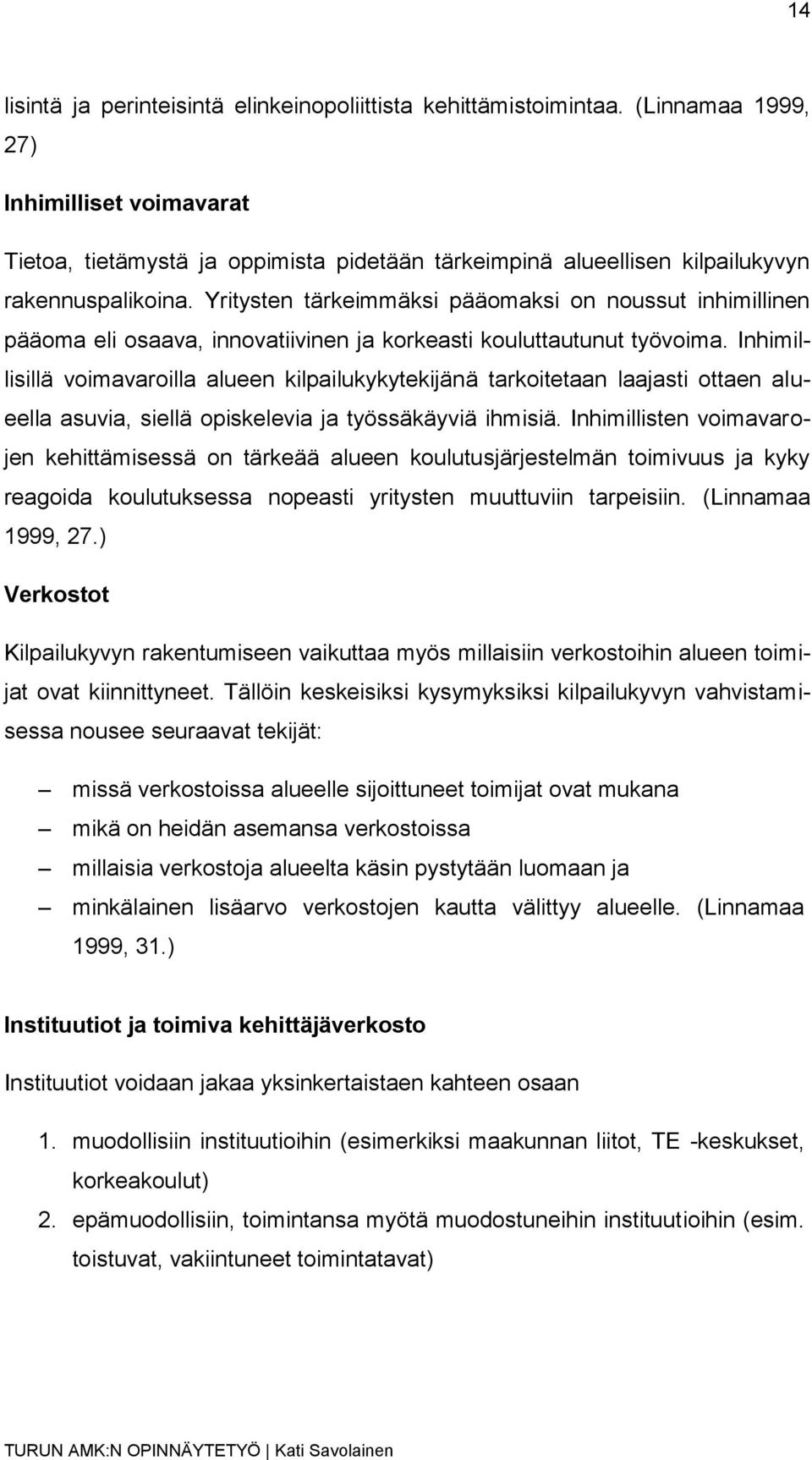 Yritysten tärkeimmäksi pääomaksi on noussut inhimillinen pääoma eli osaava, innovatiivinen ja korkeasti kouluttautunut työvoima.