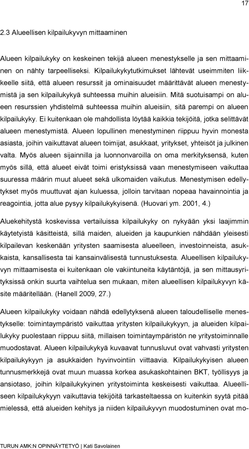 Mitä suotuisampi on alueen resurssien yhdistelmä suhteessa muihin alueisiin, sitä parempi on alueen kilpailukyky.