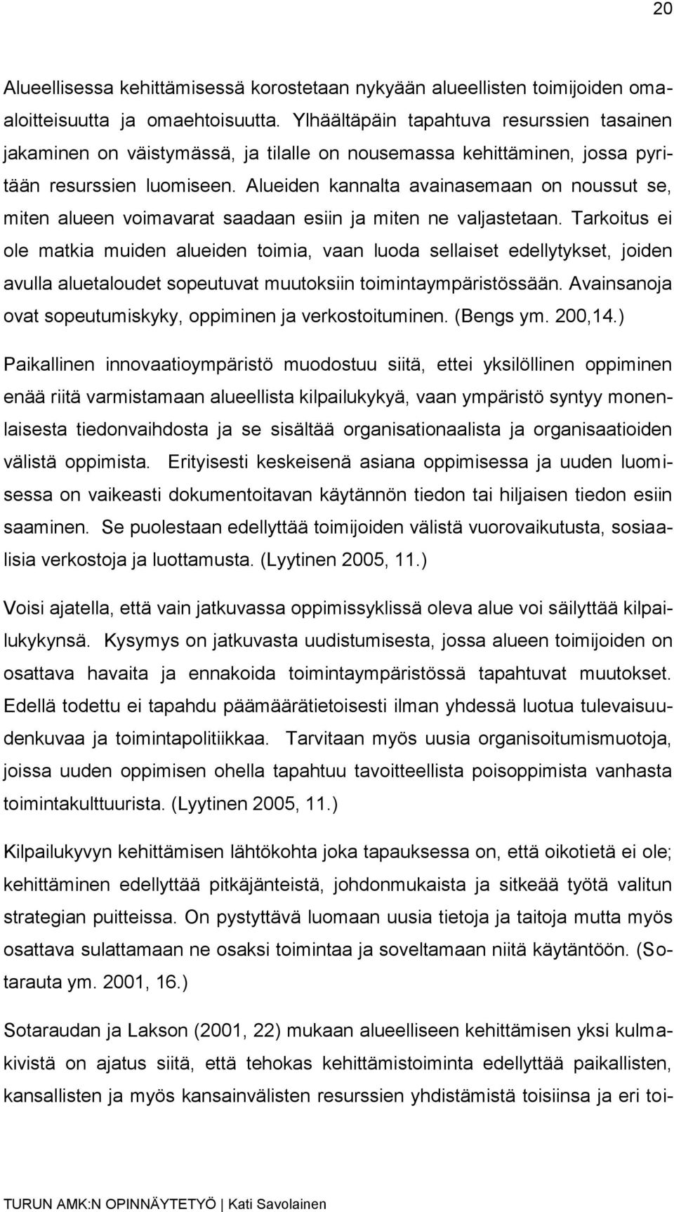 Alueiden kannalta avainasemaan on noussut se, miten alueen voimavarat saadaan esiin ja miten ne valjastetaan.