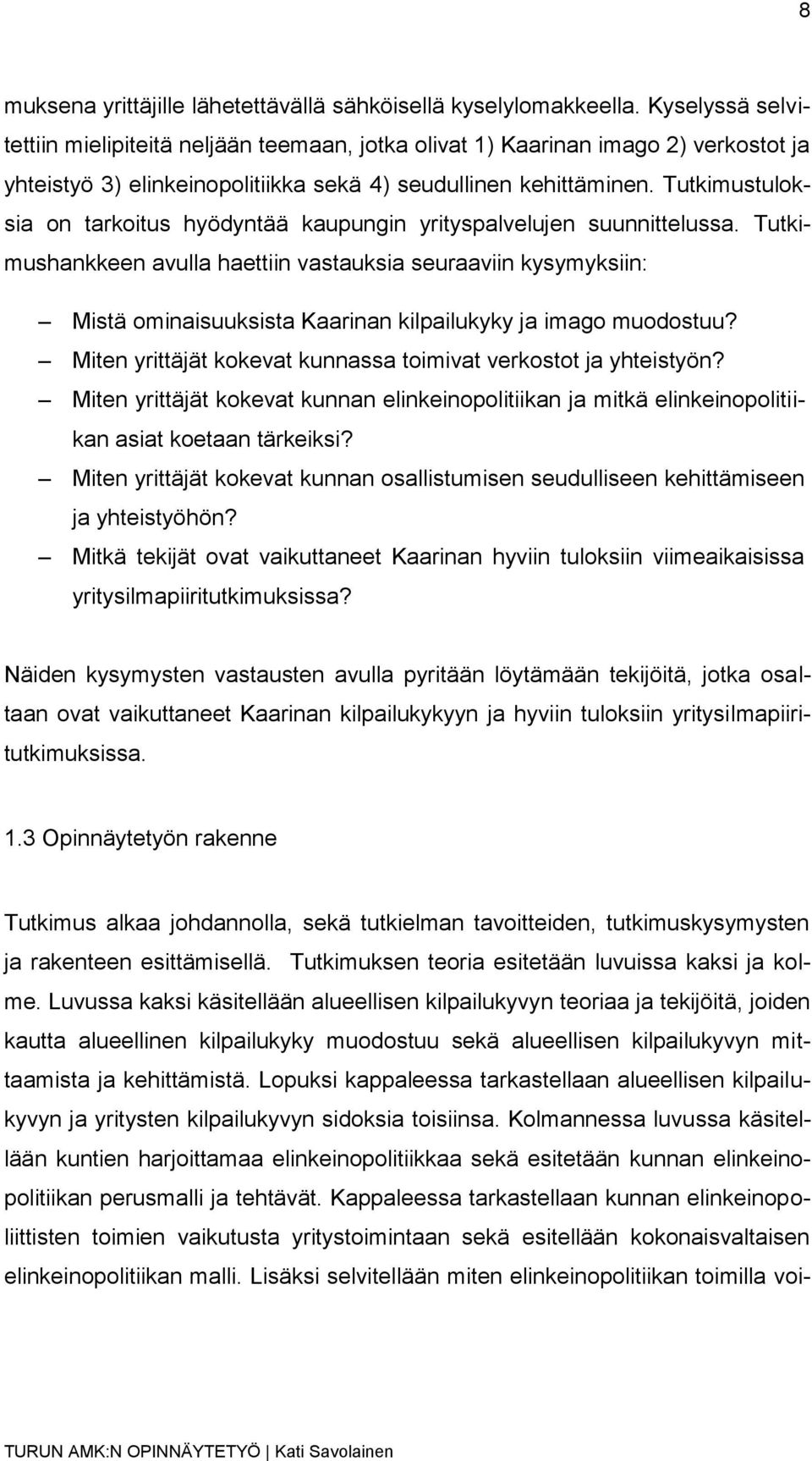 Tutkimustuloksia on tarkoitus hyödyntää kaupungin yrityspalvelujen suunnittelussa.