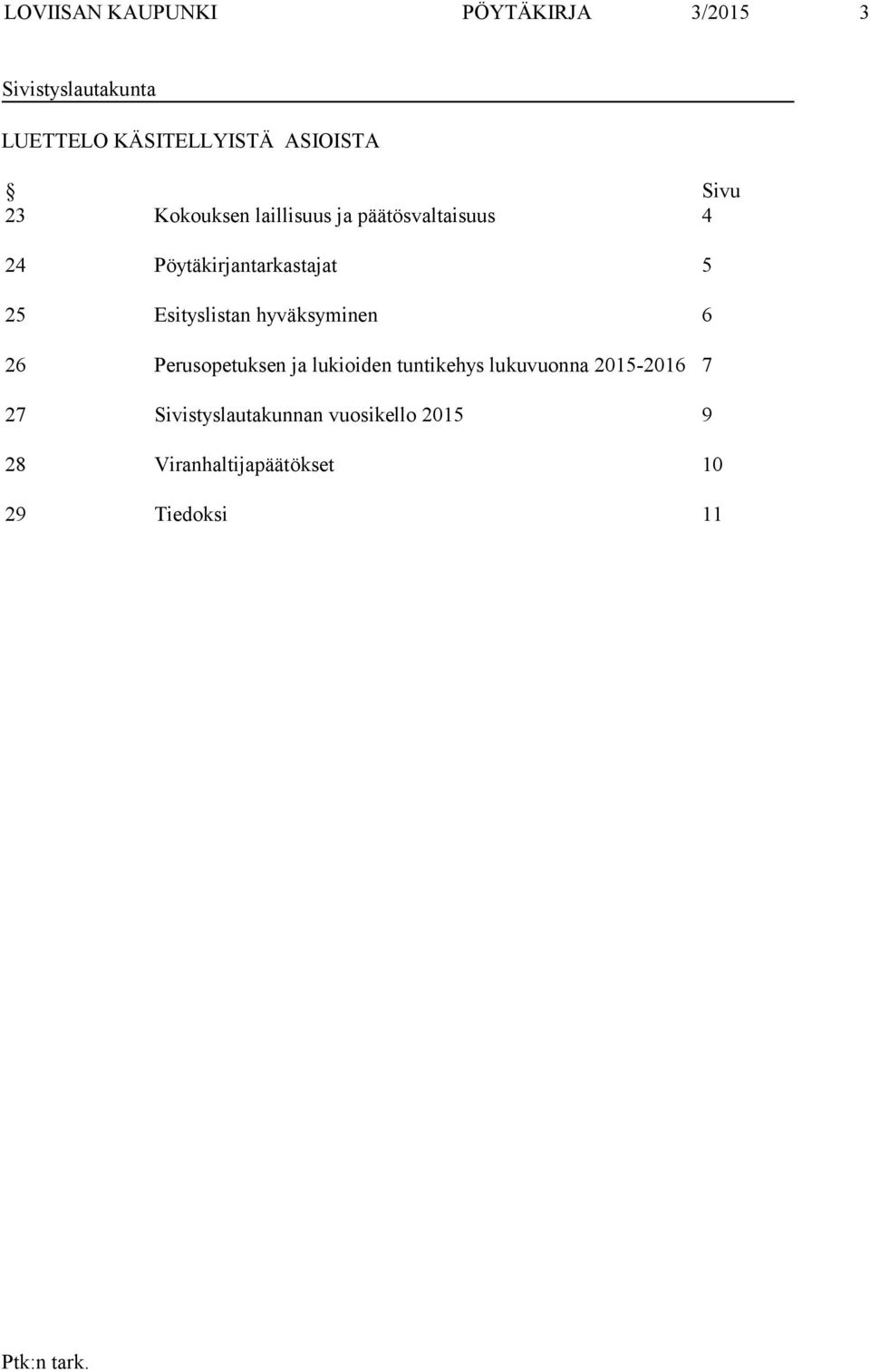 5 25 Esityslistan hyväksyminen 6 26 Perusopetuksen ja lukioiden tuntikehys lukuvuonna