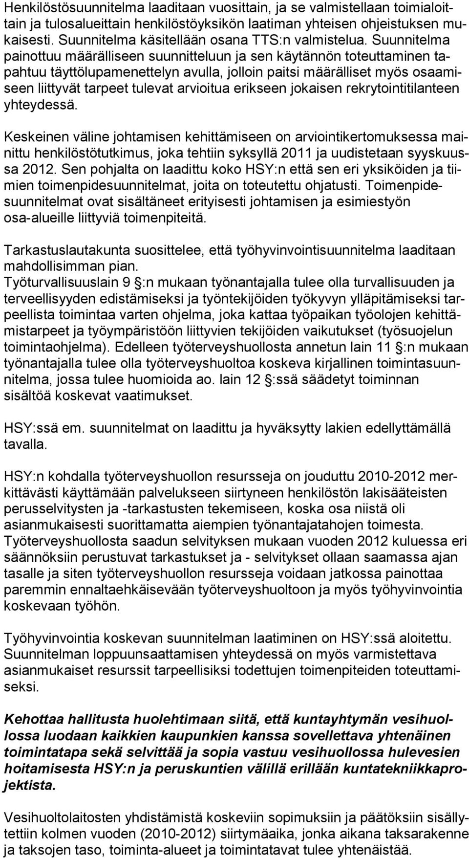 Suunnitelma painottuu määrälliseen suunnitteluun ja sen käytännön toteuttaminen tapahtuu täyttölupamenettelyn avulla, jolloin paitsi määrälliset myös osaamiseen liittyvät tarpeet tulevat arvioitua