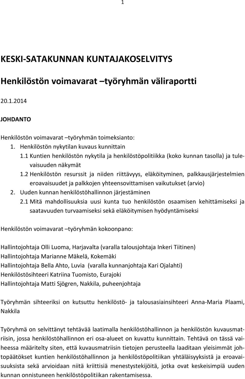 2 Henkilöstön resurssit ja niiden riittävyys, eläköityminen, palkkausjärjestelmien eroavaisuudet ja palkkojen yhteensovittamisen vaikutukset (arvio) 2.