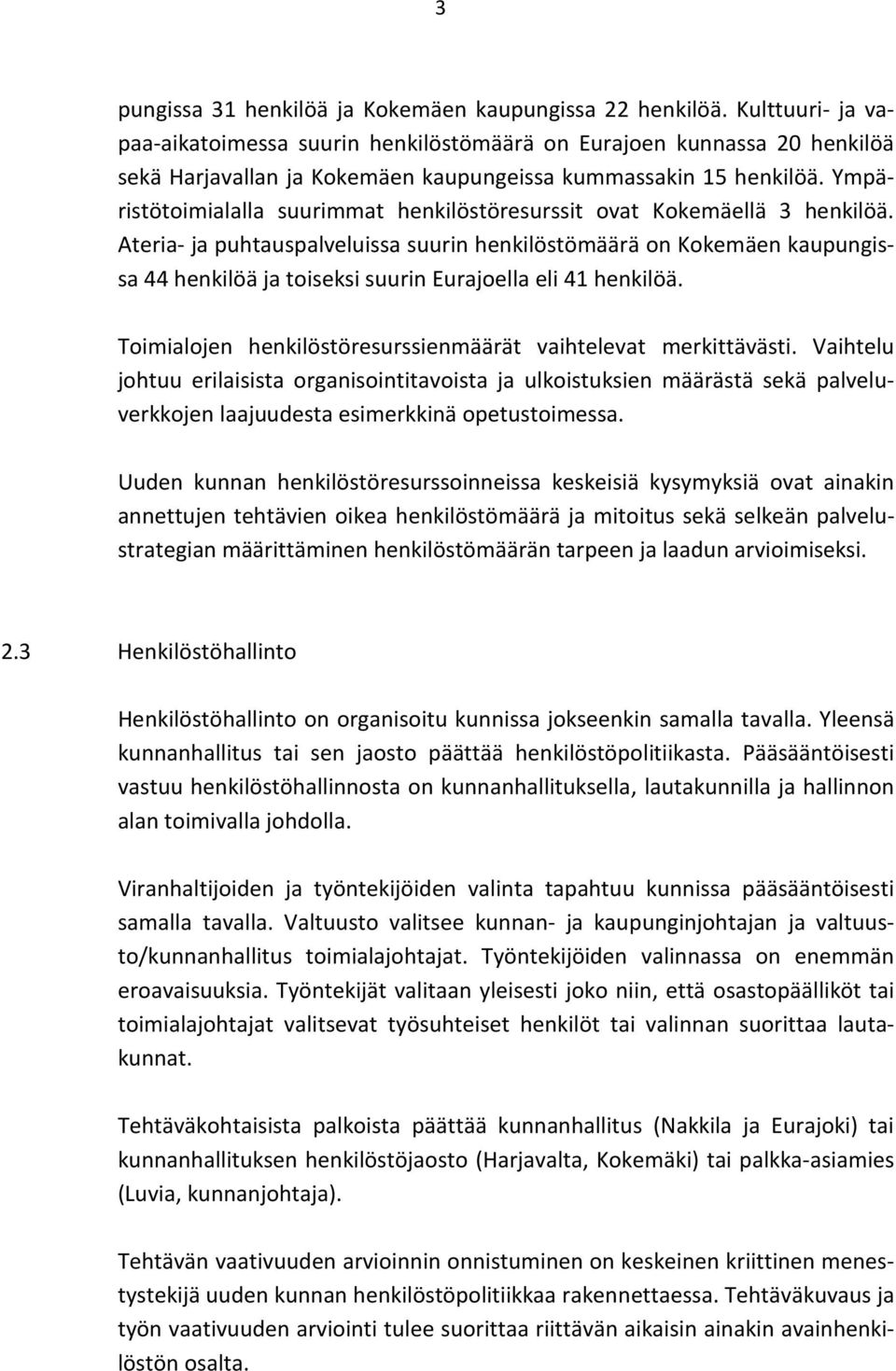 Ympäristötoimialalla suurimmat henkilöstöresurssit ovat Kokemäellä 3 henkilöä.