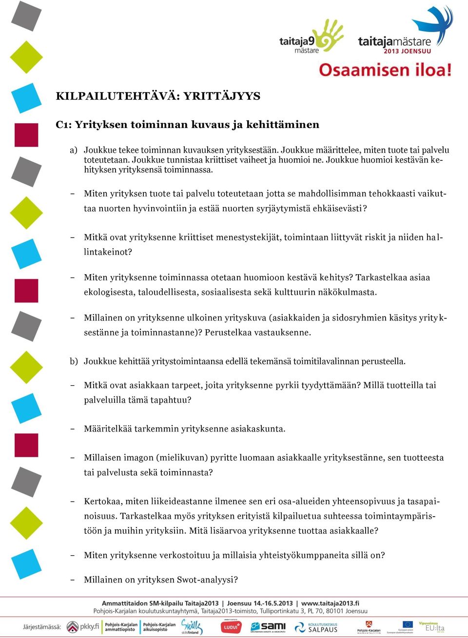 Miten yrityksen tuote tai palvelu toteutetaan jotta se mahdollisimman tehokkaasti vaikuttaa nuorten hyvinvointiin ja estää nuorten syrjäytymistä ehkäisevästi?