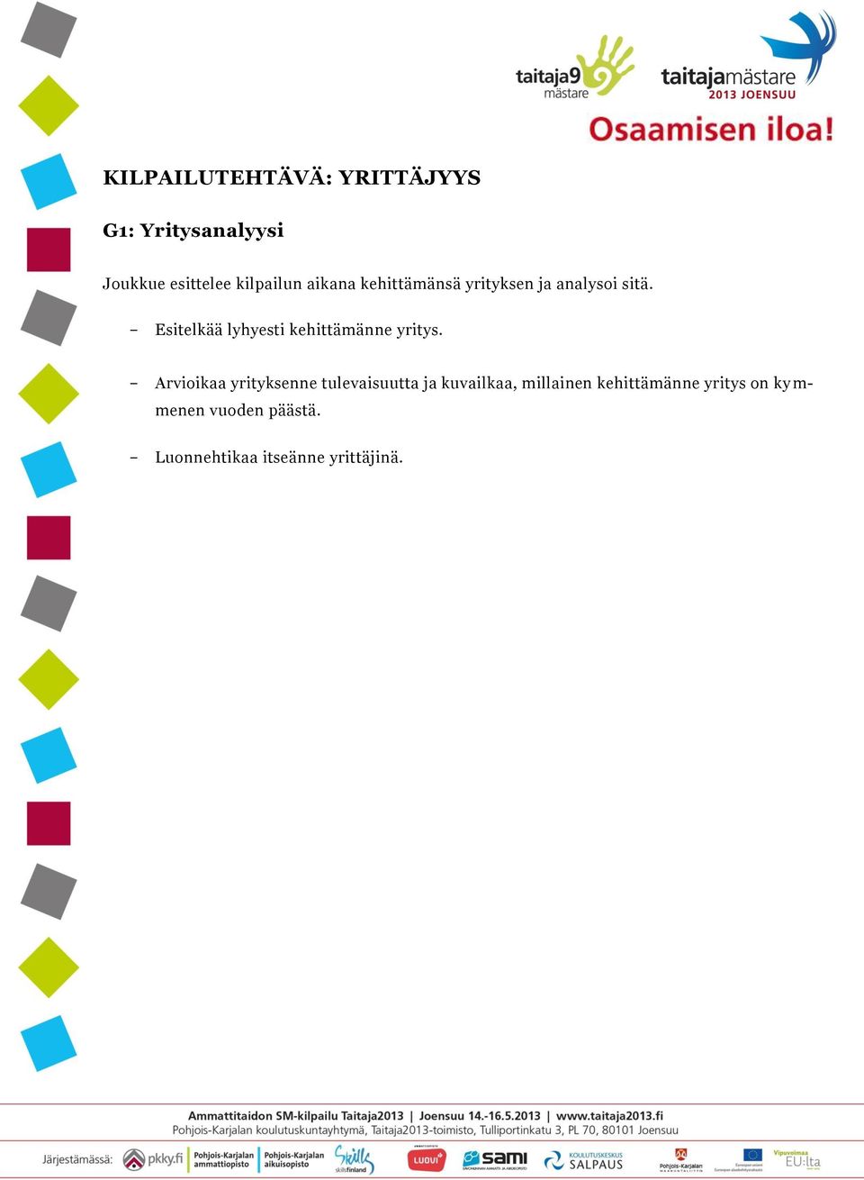 Arvioikaa yrityksenne tulevaisuutta ja kuvailkaa, millainen