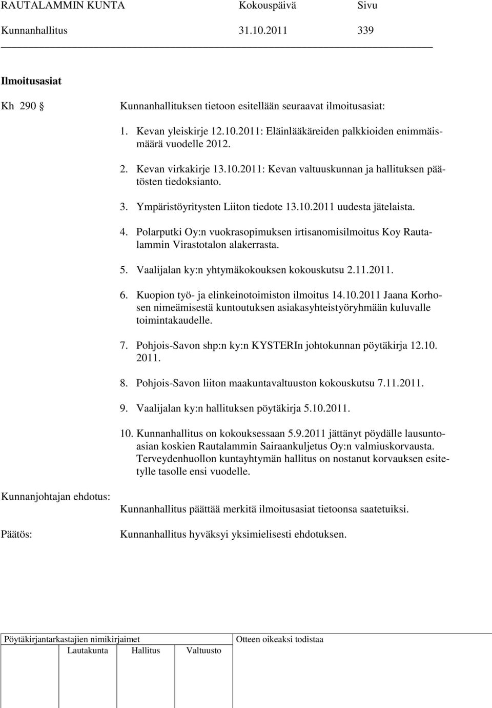 Polarputki Oy:n vuokrasopimuksen irtisanomisilmoitus Koy Rautalammin Virastotalon alakerrasta. 5. Vaalijalan ky:n yhtymäkokouksen kokouskutsu 2.11.2011. 6.