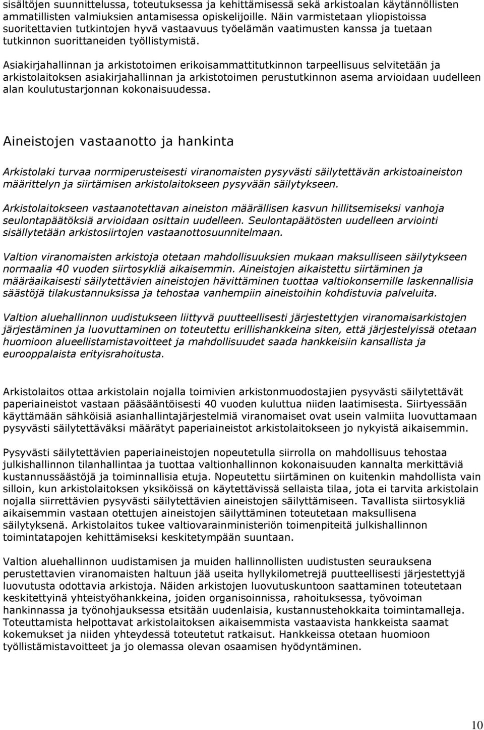 Asiakirjahallinnan ja arkistotoimen erikoisammattitutkinnon tarpeellisuus selvitetään ja arkistolaitoksen asiakirjahallinnan ja arkistotoimen perustutkinnon asema arvioidaan uudelleen alan