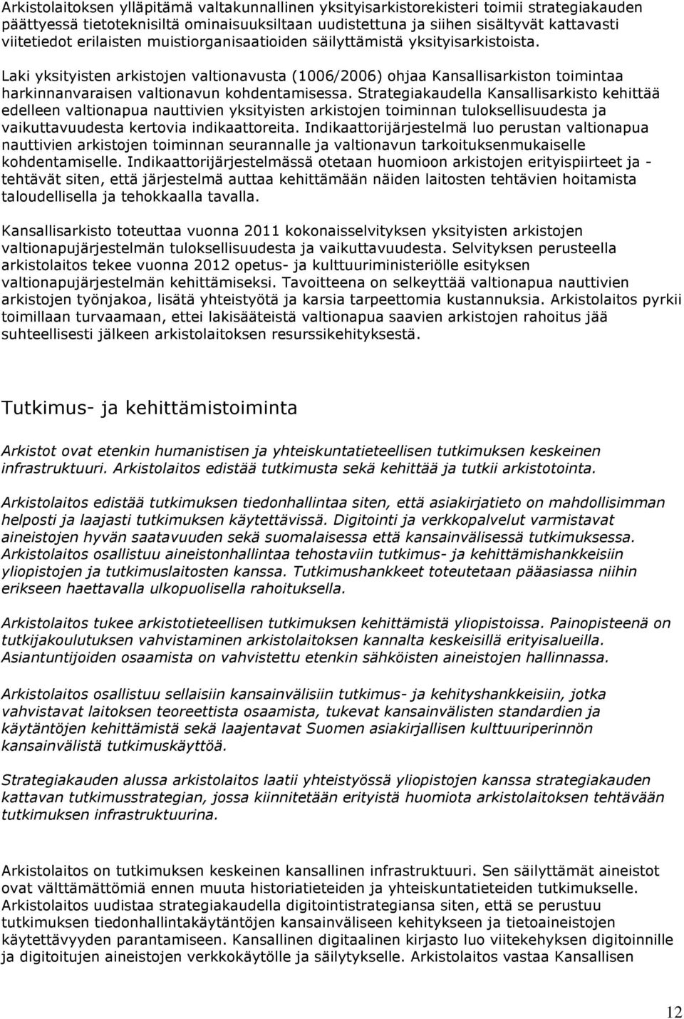 Laki yksityisten arkistojen valtionavusta (1006/2006) ohjaa Kansallisarkiston toimintaa harkinnanvaraisen valtionavun kohdentamisessa.